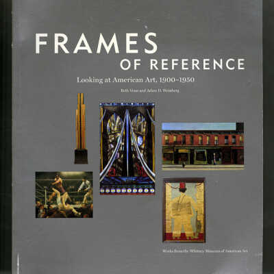 Frames of Reference: Looking at American Art, 1900-1950 | Beth Venn and Adam D. Weiberg