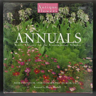 Annuals: Yearly Classics for the Contemporary Garden | Rob Proctor, Photographs by Rob Gray