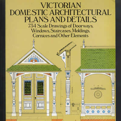 Victorian Domestic Architectural Plans and Details: 734 Scale Drawings of Doorways, Windows, Staircases, Moldings, Cornices and Other Elements | William T. Comstock