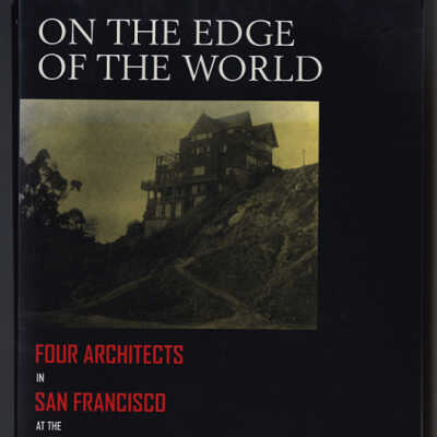 On the Edge of the World: Four Architects in San Francisco at the Turn of the Century | Richard Longstreth