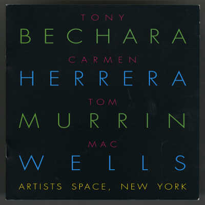 Tony Bechara, Carmen Herrera, Tom Murrin, Mac Wells | Exhibition Catalogue | Artists Space, New York City | June 3 – July 10, 1993