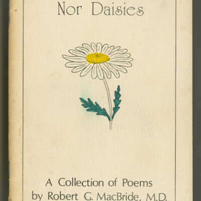 Nor Daisies: A Collection of Poems by Robert G. MacBride, M.D.