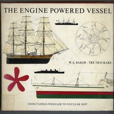 The Engine Powered Vessel: From Paddle - Wheeler to Nuclear Ship | W. A. Baker and Tre Tryckare