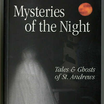 Mysteries of the Night: Tales & Ghosts of St. Andrews | A. Elaine Bruff