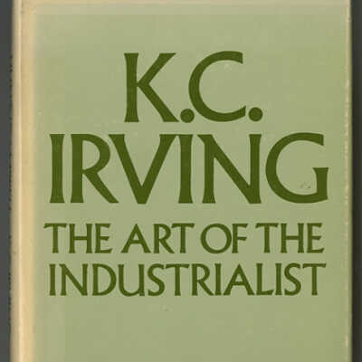 K.C. Irving: The Art of the Industrialist | Russell Hunt and Robert Campbell