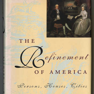The Refinement of America: Persons, Houses, Cities | Richard L. Bushman