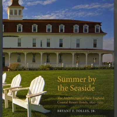 Summer by the Seaside: The Architecture of New England Coastal Resort Hotels, 1820-1950 | Bryant F. Tolles, Jr.