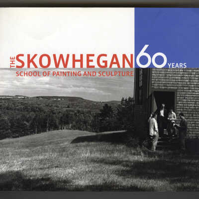 The Skowhegan School of Painting and Sculpture: 60 Years