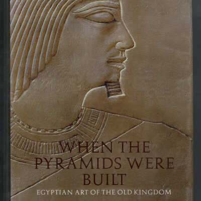 When the Pyramids were Built: Egyptian Art of the Old Kingdom | Dorothea Arnold