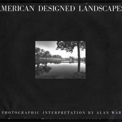 American Designed Landscapes: A Photographic Interpretation by Alan Ward