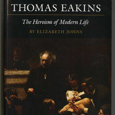 Thomas Eakins: The Heroism of Modern Life | Elizabeth Johns