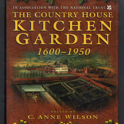 The Country House Kitchen Garden, 1600-1950 | Edited by C. Anne Wilson