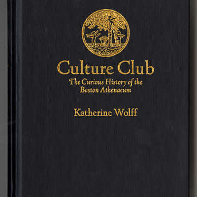 Culture Club: The Curious History of the Boston Athenaeum | Katherine Wolff