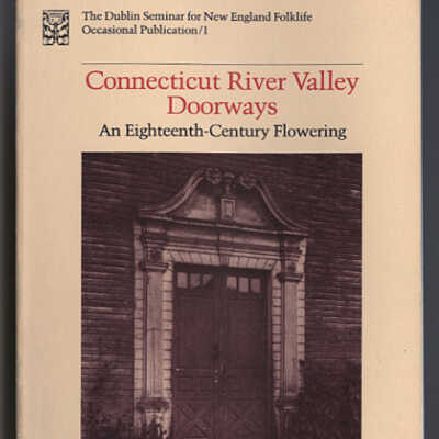 Connecticut River Valley Doorways: An Eighteenth-Century Flowering | The Dublin Seminar for New England Folklife, Occasional Publication/1 | Amelia F. Miller