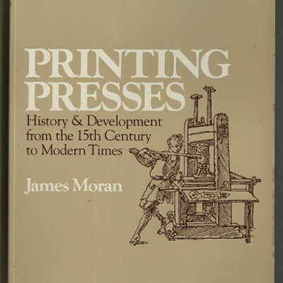 Printing Presses: History & Development from the 15th Century to Modern Times | James Moran