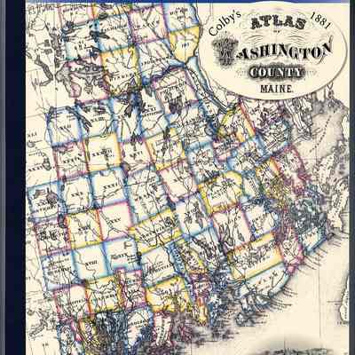 Colby's 1881 Atlas of Washington County, Maine | Coastwise Geographic Edition | Arranged and Expanded by Jane Crosen