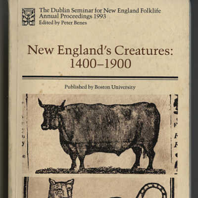 New England's Creatures: 1400-1900 | The Dublin Seminar for New England Folklife, Annual Proceedings 1993 | Edited by Peter Benes