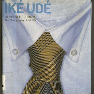 Beyond Decorum: The Photography of Ike Ude | Edited by Mark H. C. Bessire and Lauri Firstenberg