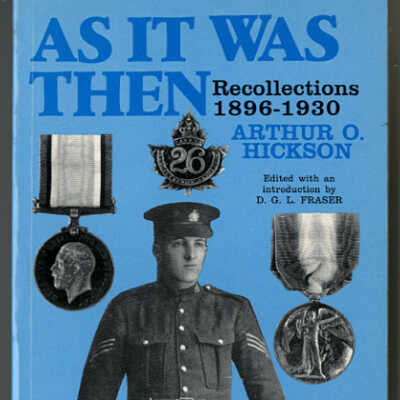 As It Was Then: Recollections, 1896 - 1930, A Memoir by A.O. Hickson | Edited with an Introduction by D.G.L. Fraser