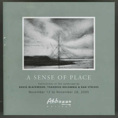 A Sense of Place: Explorations of the Landscape by David Blackwood, Thaddeus Holownia & Dan Steeves | Exhibition Catalogue | November 12 - November 28, 2005 | Abbozzo Gallery