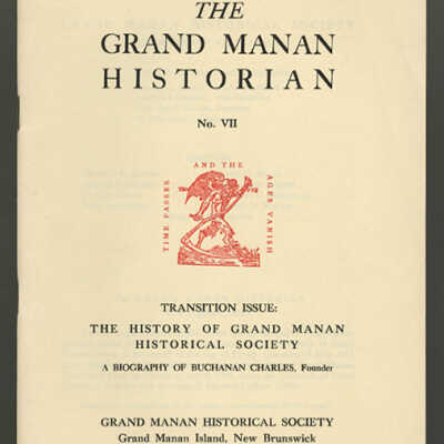 The Grand Manan Historian, No. VII: Transition Issue: The History of Grand Manan Historical Society, A Biography of Buchanan Charles, Founder