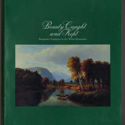 Beauty Caught and Kept: Benjamin Champney in the White Mountains
