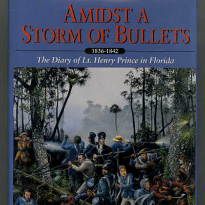 Amidst a Storm of Bullets: The Diary of Lt. Henry Prince in Florida, 1836-1842 | Edited by Frank Laumer