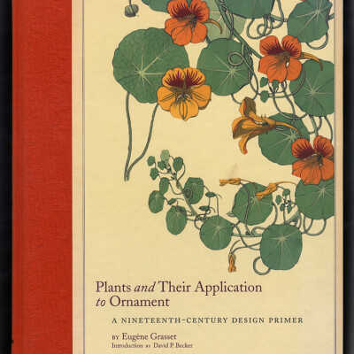 Plants and Their Application to Ornament: A Nineteenth-Century Design Primer | Eugene Grasset, Introduction by David P. Becker