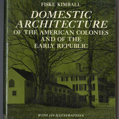Domestic Architecture of the American Colonies and of the Early Republic | Fiske Kimball