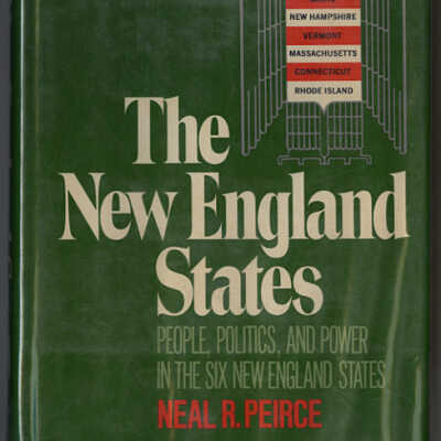 The New England States: People, Politics, and Power in the Six New England States | Neal R. Peirce
