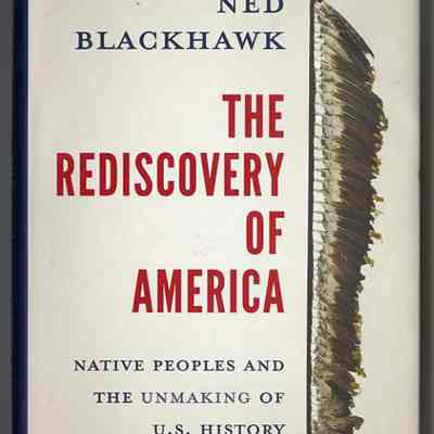 The Rediscovery of America: Native Peoples and the Unmaking of U.S. History | Ned Blackhawk
