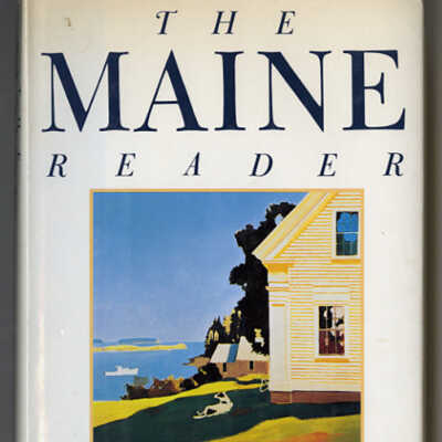 The Maine Reader: The Down East Experience, 1614 to the Present | Edited by Charles and Samuella Shain
