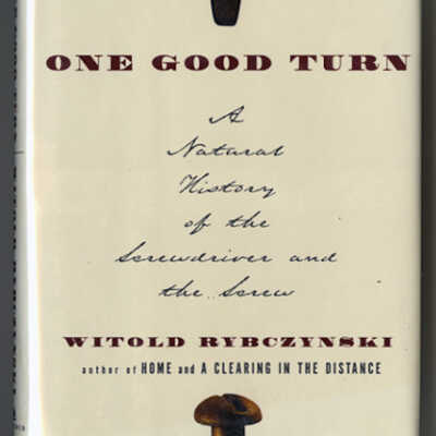 One Good Turn: A Natural History of the Screwdriver and the Screw | Witold Rybczynski
