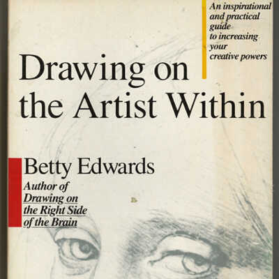 Drawing on the Artist Within: An Inspirational and Practical Guide to Increasing Your Creative Powers | Betty Edwards