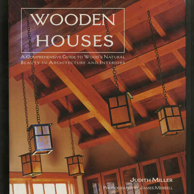 Wooden Houses: A Comprehensive Guide to Wood's Natural Beauty in Architecture and Interiors | Judith Miller, Photography by James Merrell