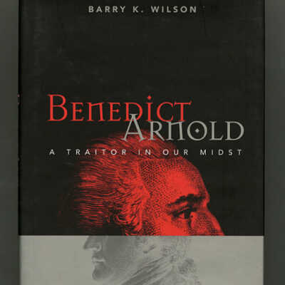 Benedict Arnold: A Traitor in Our Midst | Barry K. Wilson