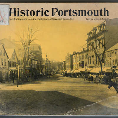 Historic Portsmouth: Early Photographs from the Collections of Strawbery Banke, Inc. | Text by James L. Gavin