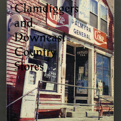 Clamdiggers and Downiest Country Stores: Eastern Maine's Vanishing Culture | Allan Lockyer