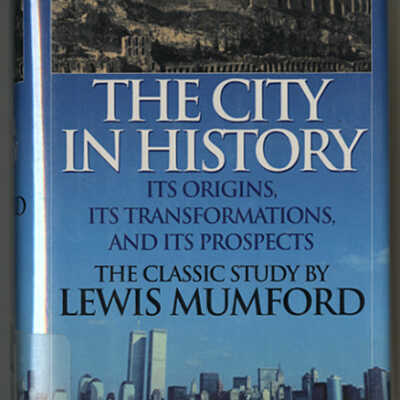 The City in History: Its Origins, Its Transformations, and Its Prospeccts | Lewis Mumford