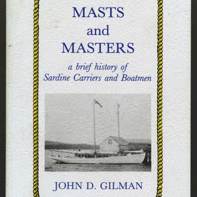 Masts and Masters: A Brief History of Sardine Carriers and Boatmen | John D. Gilman