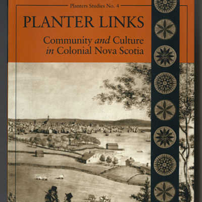 Planter Links: Community and Culture in Colonial Nova Scotia | Edited by Margaret Conrad and Barry Moody | Planters Studies No. 4