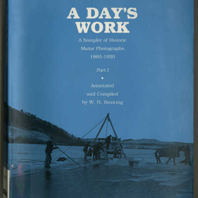 A Day's Work: A Sampler of Historic Maine Photographs, 1860-1920, Part 1 | Annotated and Compiled by W.H. Bunting