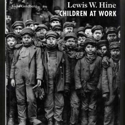 Lewis W. Hine: Children at Work | Vicki Goldberg
