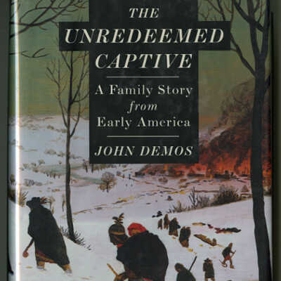 The Unredeemed Captive: A Family Story from Early America | John Demos
