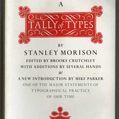 A Tally of Types | Stanley Morison | Edited by Brooke Crutchley with Additions by Several Hands and A New Introduction by Mike Parker