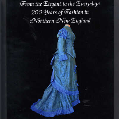 From the Elegant to the Everyday: 200 Years of Fashion in Northern New England | Tara Vose Raiselis
