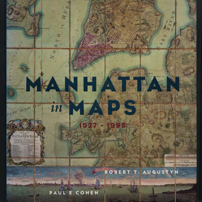 Manhattan in Maps, 1527 - 1995 | Paul E. Cohen and Robert T. Augustyn