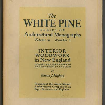 The White Pine Series of Architectural Monographs, Volume XI, Number 2 | Interior Woodwork in New England During the Seventeenth and Eighteenth Centuries | Edwin J. Hipkiss