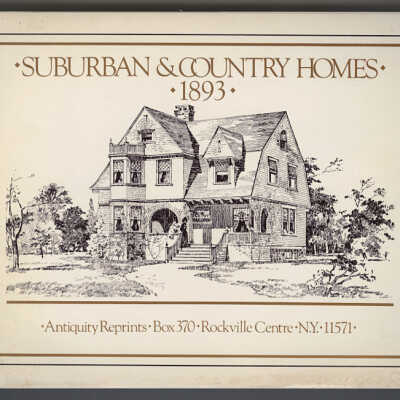 Suburban and Country Homes Containing Designs for Houses of Moderate Cost Contributed by Various Architects Together with "Suggestions on House Building" by A.W. Cobb, Architect, 1893