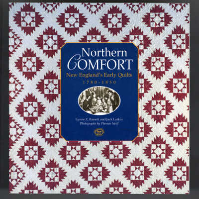 Northern Comfort: New England's Early Quilts, 1780-1850 | Lynne Z. Bassett and Jark Larkin
